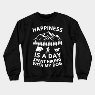 Happiness is a day spent hiking with my dog Crewneck Sweatshirt